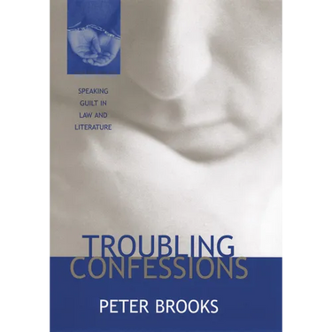 Troubling Confessions: Speaking Guilt in Law and Literature