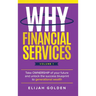 Why Financial Services, Volume 1: Take Ownership of Your Future and Unlock the Success Blueprint to Generational Wealth