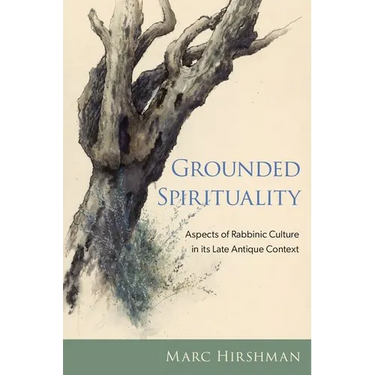 Grounded Spirituality: Aspects of Rabbinic Culture in Its Late Antique Context