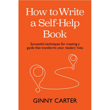How to Write a Self-Help Book: Successful Techniques for Creating a Guide That Transforms Your Readers' Lives