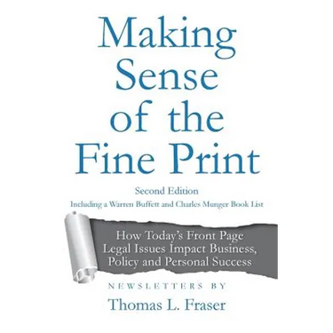 Making Sense of the Fine Print: How Today's Front Page Legal Issues Impact Business, Policy and Personal Success: Newsletters by Thomas L. Fraser
