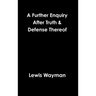 A Further Enquiry After Truth & Defense Thereof