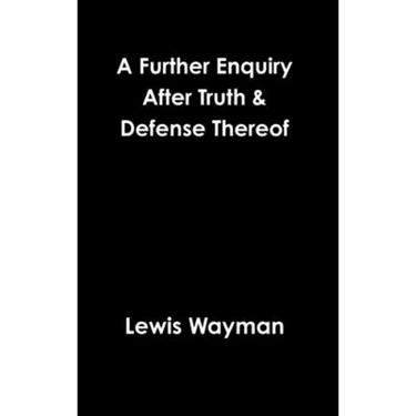 A Further Enquiry After Truth & Defense Thereof