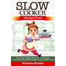 Slow Cooker: Gluten Free: Gluten Free, Healthy, Delicious, Easy Recipes: Cooking and Recipes for Weight Loss and Healthy Living