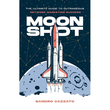 Moon Shot: The Ultimate Guide to Outrageous Network Marketing Success