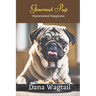 Gourmet Pup: 150+ Tailored Home-Cooked Delights and Treats for Every Stage of Your Dog's Life and Well-being: From Puppyhood to Adulthood and Beyond