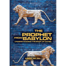 The Prophet From Babylon: Understanding The Book Of Daniel