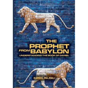 The Prophet From Babylon: Understanding The Book Of Daniel