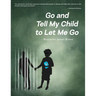 Go and Tell My Child to Let Me Go