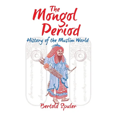The Mongol Period: History of the Muslim World
