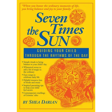 Seven Times the Sun: Guiding Your Child Through the Rhythms of the Day