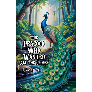 The Peacock Who Wanted All the Colors