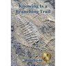 Knowing Is a Branching Trail