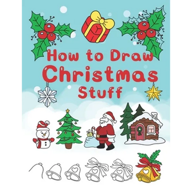 How To Draw Christmas Stuff: Step by Step Easy and Fun to learn Drawing and Creating Your Own Beautiful Christmas Coloring Book and Christmas Cards