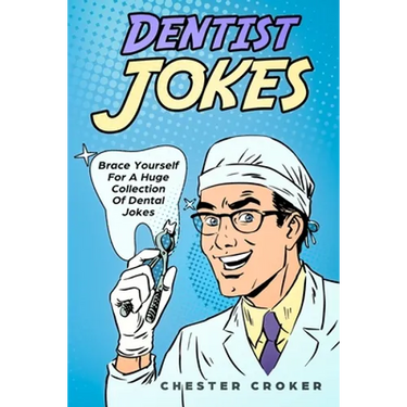 Dentist Jokes: Huge Selection Of Funny Jokes For Dentists