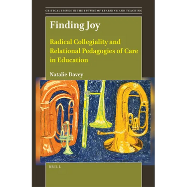 Finding Joy: Radical Collegiality and Relational Pedagogies of Care in Education