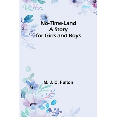 No-Time-Land: A Story for Girls and Boys