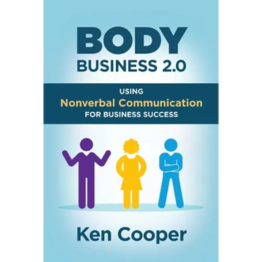 Body Business 2.0: Using Nonverbal Communication for Business Success