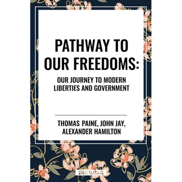 Pathway to Our Freedoms: Our Journey to Modern Liberties and Government