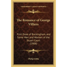 The Romance of George Villiers: First Duke of Buckingham, and Some Men and Women of the Stuart Court (1908)