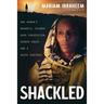 Shackled: One Woman's Dramatic Triumph Over Persecution, Gender Abuse, and a Death Sentence