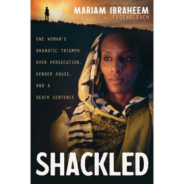 Shackled: One Woman's Dramatic Triumph Over Persecution, Gender Abuse, and a Death Sentence