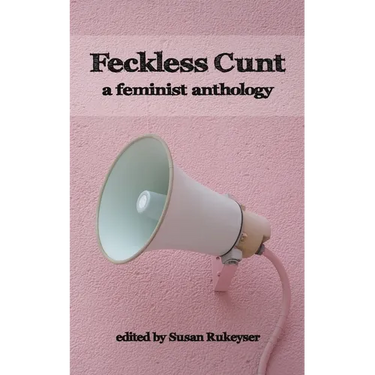 Feckless Cunt: A Feminist Anthology