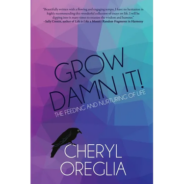 Grow Damn It!: The Feeding and Nurturing of Life