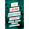 The Latino Question: Politics, Laboring Classes and the Next Left