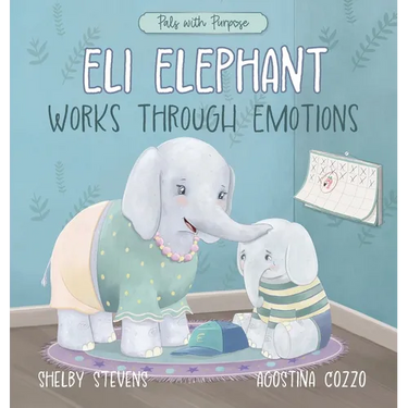 Eli Elephant Works Through Emotions: Practicing Kindness Along the Way