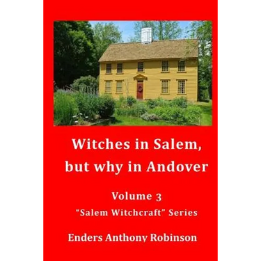 Witches in Salem, but why in Andover: Volume 3 in the "Salem Witchcraft" Series