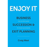 Enjoy It: Business Succession & Exit Planning