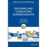 Designing and Conducting Business Surveys