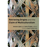 Retrieving Origins and the Claim of Multiculturalism