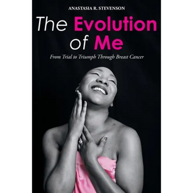 The Evolution of Me: From Trial to Triumph Through Breast Cancer