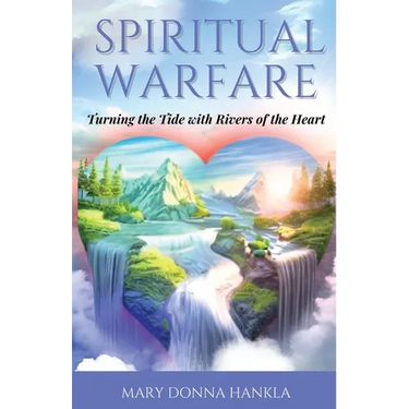 Spiritual Warfare: Turning the Tide with Rivers of the Heart