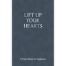 Lift Up Your Hearts - A Pray Book for Anglicans