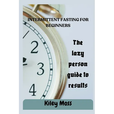 Intermittent Fasting For Beginners: The complete guide to fasting