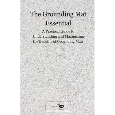 The Grounding Mat Essentials: A Practical Guide to Understanding and Maximizing the Benefits of Grounding Mats