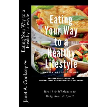 Eating Your Way to a Healthy Lifestyle: by Kicking the Devil Out!