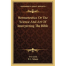 Hermeneutics Or The Science And Art Of Interpreting The Bible