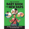 The Ultimate Baby Book for New Dads: 100 Ways to Care for Your Baby in Their First Year