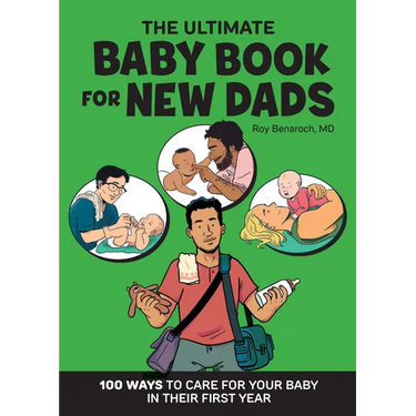The Ultimate Baby Book for New Dads: 100 Ways to Care for Your Baby in Their First Year