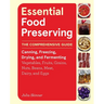 Essential Food Preserving: The Comprehensive Guide to Canning, Freezing, Drying, and Fermenting Vegetables, Fruits, Grains, Nuts, Beans, Meat, Dairy,