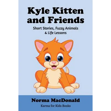 Kyle Kitten and Friends: Short Stories, Fuzzy Animals and Life Lessons