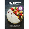My Egypt: Cooking from My Roots (a Cookbook)