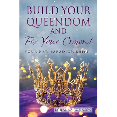 Build Your Queendom and Fix Your Crown! Your New Paradigm Shift!!