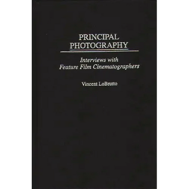 Principal Photography: Interviews with Feature Film Cinematographers