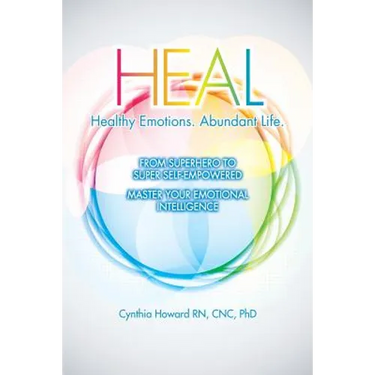 HEAL Healthy Emotions Abundant Life: From Superhero to Super Self Empowered