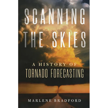 Scanning the Skies: A History of Tornado Forecasting